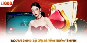 Baccarat Online - Đặt Cược Dễ Trúng, Thưởng Về Nhanh