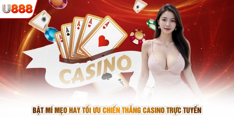 Bật mí mẹo hay tối ưu chiến thắng casino trực tuyến