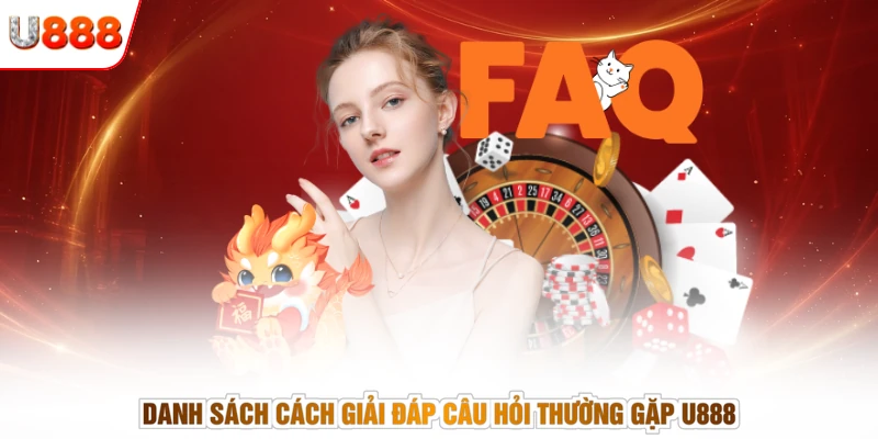 Danh sách cách giải đáp câu hỏi thường gặp U888