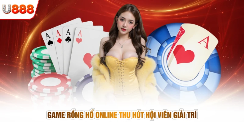 Game Rồng Hổ online thu hút hội viên giải trí