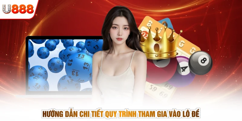 Hướng dẫn chi tiết quy trình tham gia vào lô đề