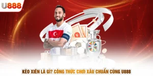 Kèo Xiên Là Gì? Công Thức Chơi Xâu Chuẩn Cùng U888