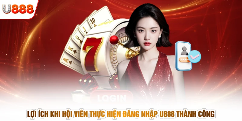 Lợi ích khi hội viên thực hiện đăng nhập U888 thành công