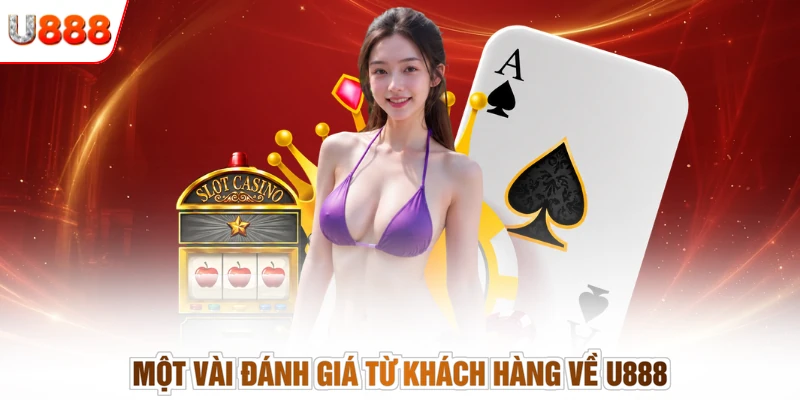 Một vài đánh giá từ khách hàng về U888