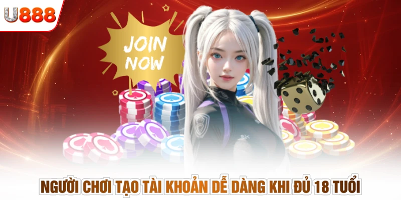 Người chơi tạo tài khoản dễ dàng khi đủ 18 tuổi