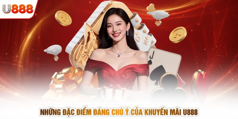 Những đặc điểm đáng chú ý của khuyến mãi U888