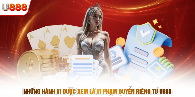 Những hành vi được xem là vi phạm quyền riêng tư U888
