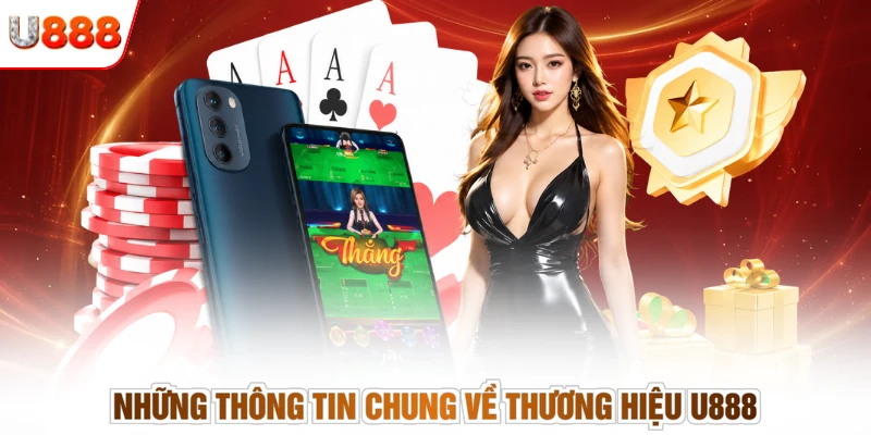 Những thông tin chung về thương hiệu U888