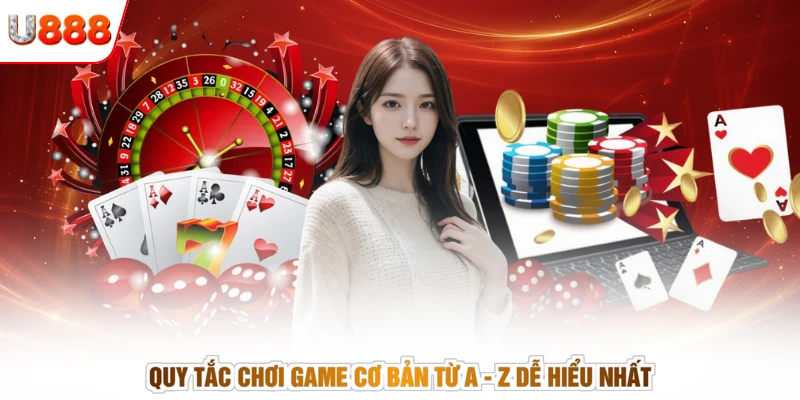 Quy tắc chơi game cơ bản từ A - Z dễ hiểu nhất