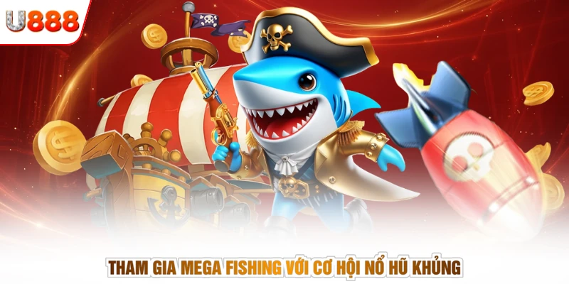 Tham gia Mega Fishing với cơ hội nổ hũ khủng
