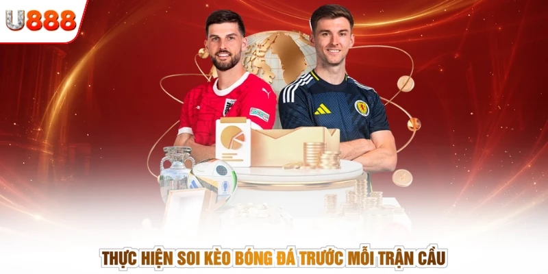 Thực hiện soi kèo bóng đá trước mỗi trận cầu
