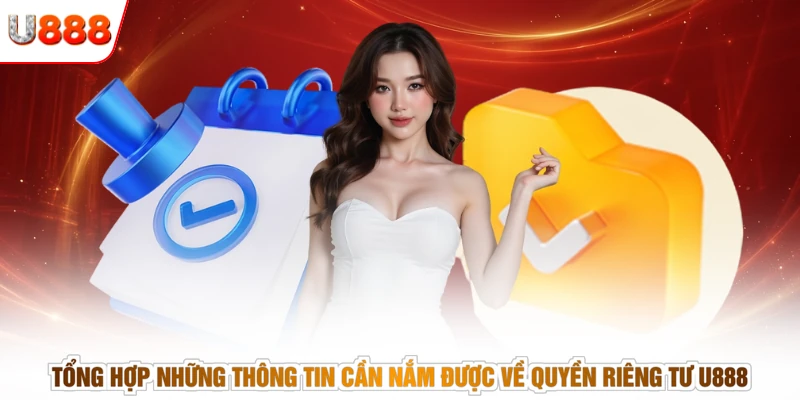 Tổng hợp những thông tin cần nắm được về quyền riêng tư U888