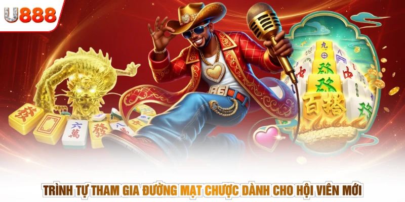Trình tự tham gia đường mạt chược dành cho hội viên mới