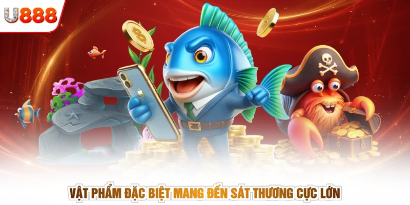 Vật phẩm đặc biệt mang đến sát thương cực lớn